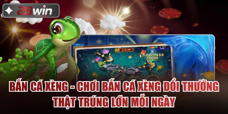 Bắn Cá Xèng - Chơi Bắn Cá Xèng Đổi Thưởng Thật Trúng Lớn Mỗi Ngày
