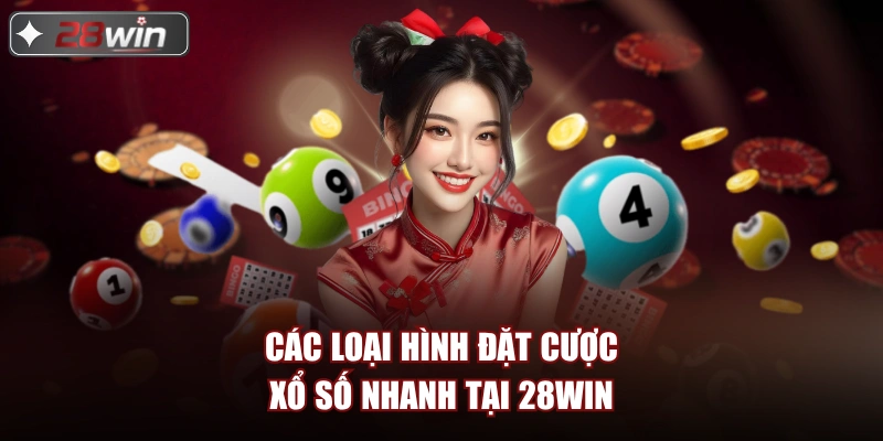 Các loại hình đặt cược xổ số nhanh tại 28win