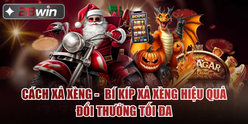 Cách Xả Xèng - Bí Kíp Xả Xèng Hiệu Quả Đổi Thưởng Tối Đa