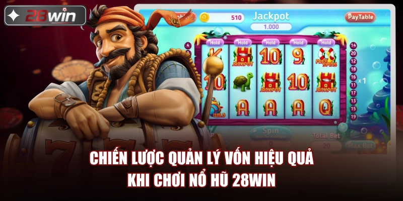 Chiến lược quản lý vốn hiệu quả khi chơi nổ hũ 28win