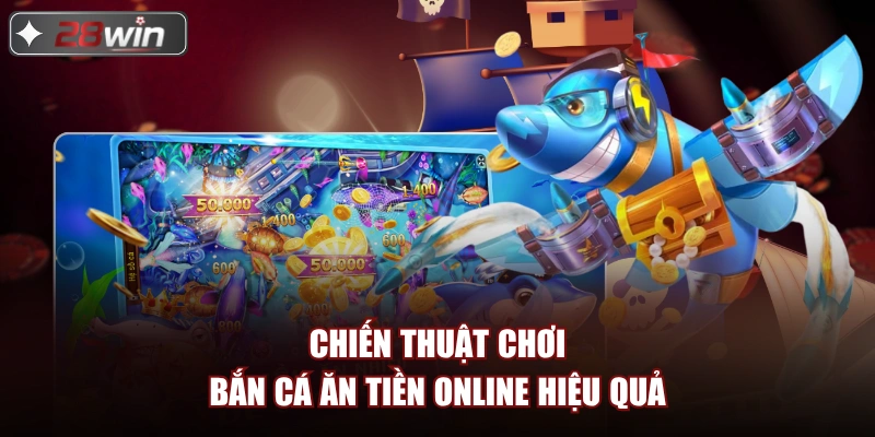 Chiến thuật chơi Bắn cá ăn tiền online hiệu quả Chiến thuật chơi Bắn cá ăn tiền online hiệu quả
