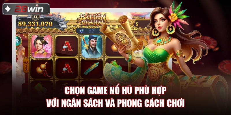 Chọn game nổ hũ phù hợp với ngân sách và phong cách chơi Chọn game nổ hũ phù hợp với ngân sách và phong cách chơi