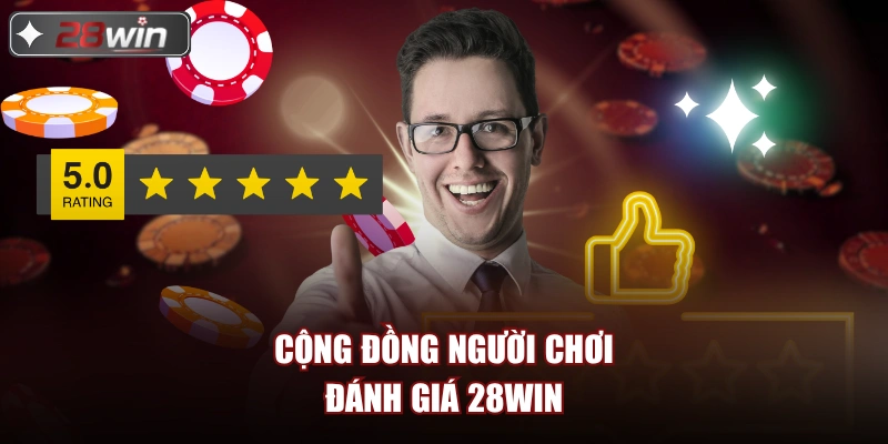 Cộng đồng người chơi đánh giá 28win