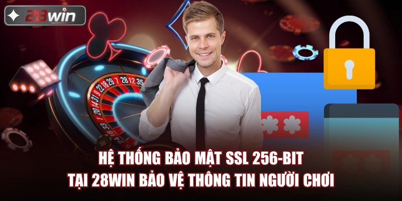 Hệ thống bảo mật SSL 256-bit tại 28win bảo vệ thông tin người chơi