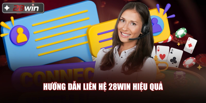 Hướng dẫn liên hệ 28win hiệu quả