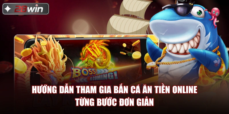Hướng dẫn tham gia Bắn cá ăn tiền online từng bước đơn giản Hướng dẫn tham gia Bắn cá ăn tiền online từng bước đơn giản