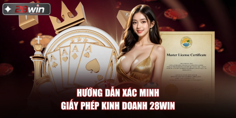Hướng dẫn xác minh giấy phép kinh doanh 28win