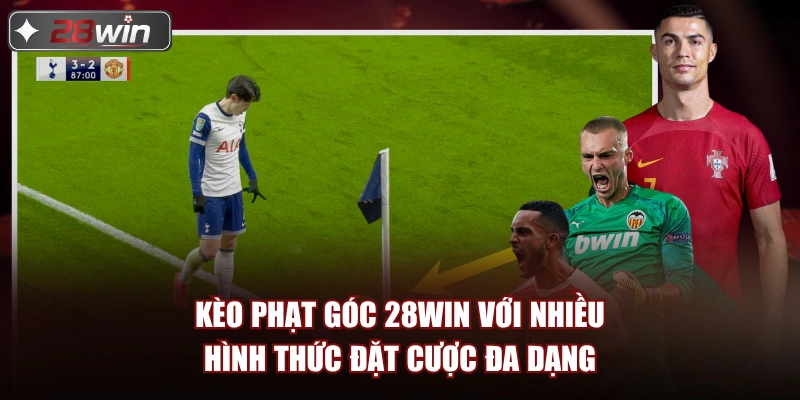 Kèo phạt góc 28win với nhiều hình thức đặt cược đa dạng