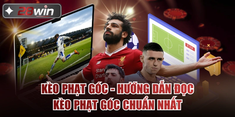 Kèo Phạt Góc - Hướng Dẫn Đọc Kèo Phạt Góc Chuẩn Nhất