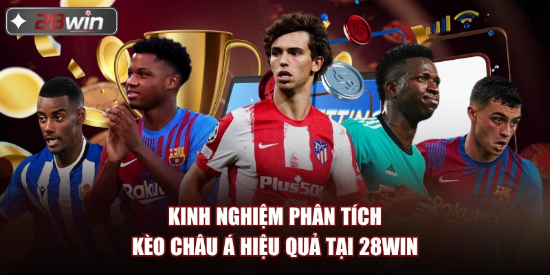 Kinh nghiệm phân tích kèo châu Á hiệu quả tại 28win 