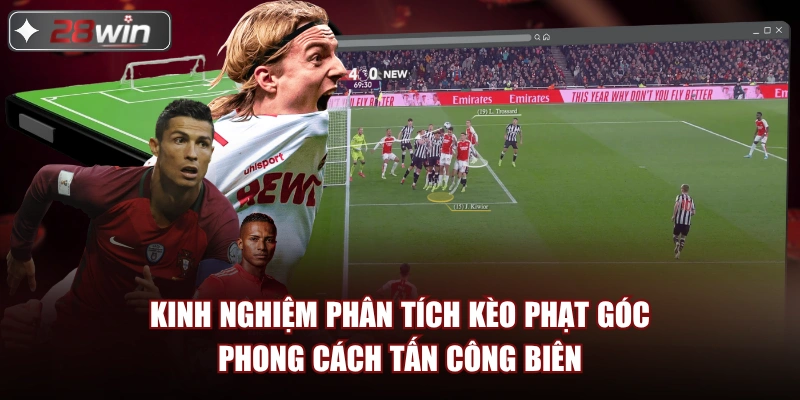 Kinh nghiệm phân tích kèo phạt góc phong cách tấn công biên