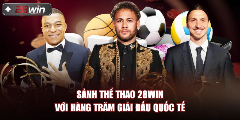 Sảnh thể thao 28win với hàng trăm giải đấu quốc tế