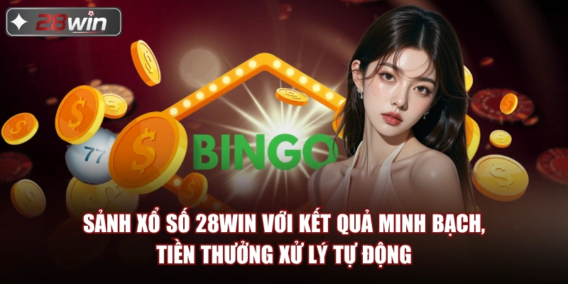 Sảnh xổ số 28win với kết quả minh bạch, tiền thưởng xử lý tự động Sảnh xổ số 28win với kết quả minh bạch, tiền thưởng xử lý tự động
