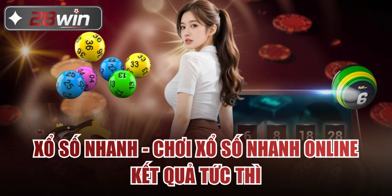Xổ Số Nhanh - Chơi Xổ Số Nhanh Online Kết Quả Tức Thì
